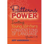 Patterns of Power, Grades 1-5 : Inviting Young Writers into the Conventions of Language