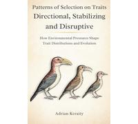 Patterns of Selection on Traits Directional, Stabilizing and Disruptive: How Environmental Pressures Shape Trait Distributions and Evolution (Evolutionary Forces Explained)