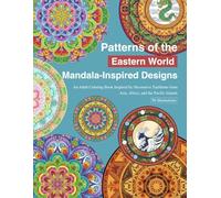 Patterns of the Eastern World: Mandala-Inspired Motifs: An Adult Coloring Book Inspired by Decorative Traditions from Asia, Africa, and the Pacific Islands