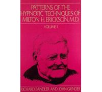 Patterns of the Hypnotic Techniques of Milton H. Erickson, M. D., Volume 1