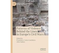 Patterns of Violence Behind the Lines in Europe’s Civil Wars (World Histories of Crime, Culture and Violence)