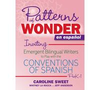 Patterns of Wonder en espanol : Inviting Emergent Bilingual Writers to Play with the Conventions of Spanish, PreK-1