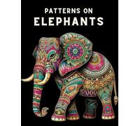 Patterns on Elephants Coloring Book: Majestic Elephants with Beautiful Mandala Style Designs and Patterns for Adult Coloring (Patterns and Designs from Kimberly Kathryn Coloring)