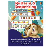 Patterns & Sequencing : Activity book for Kids and Toddlers: Cutting and Pasting designs | AB, ABB, ABC, AAB, AABC, ABCD, AABB, AABBC and Number Patterns | Best Gift for Kids