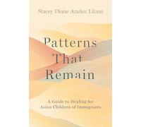 Patterns That Remain: A Guide to Healing for Asian Children of Immigrants