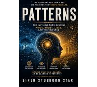 PATTERNS: The Invisible Code Running Minds, Bodies, Lives, and the Universe