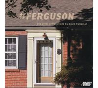 Patterson / Giessow - #FERGUSON & Other Compositions by David Patterson