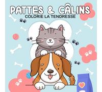 Pattes & Câlins - Colorie la tendresse: 50 dessins à colorier sur la tendre amitié entre chiens et chats - Livre de coloriage anti-stress avec ... parfait pour débutants, adultes et seniors.