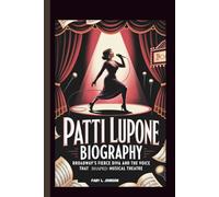 PATTI LUPONE BIOGRAPHY: Broadway’s Fierce Diva and the Voice That Shaped Musical Theatre