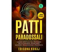 PATTI PARADOSSALI: Viaggio spirituale nel profondo della coscienza, ricercando successo, realizzazione e prosperità.