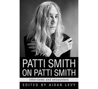 Patti Smith on Patti Smith: Interviews and Encounters (Musicians in Their Own Words)