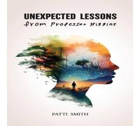 Patti Smith Unexpected Lessons From Professor Higgins: A Joyful Memoir of a Patti Smith Multicolor
