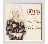 Patti Workman - I Was Born to Serve Jesus