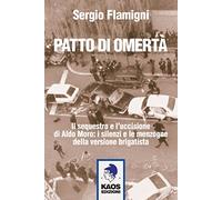 Patto di omertà. Il sequestro e l'uccisione di Aldo Moro: i silenzi e le menzogne della versione brigatista