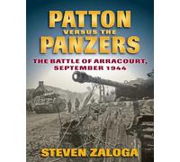 Patton Versus the Panzers: The Battle of Arracourt, September 1944
