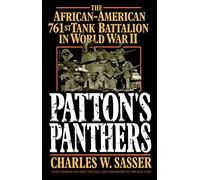 Patton'S Panthers: The African-American 761st Tank Battalion in World War II