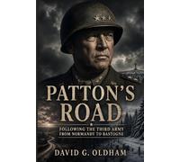 Patton's Road: Following the Third Army from Normandy to Bastogne (World War II France Series)