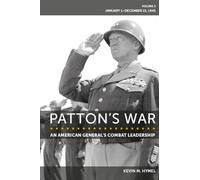 Patton's War: An American General's Combat Leadership Volume 3: January 1-December 21, 1945 (Volume 3) (American Military Experience)
