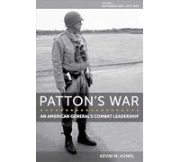 Patton's War: An American General's Combat Leadership, Volume I: November 1942 - July 1944 (American Military Experience)