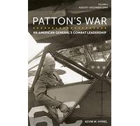 Patton's War, Volume 2: An American General's Combat Leadership: August-December 1944 (American Military Experience)
