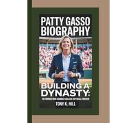 PATTY GASSO BIOGRAPHY: Building a Dynasty: The Woman Who Changed College Softball Forever