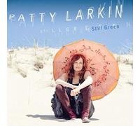 PATTY LARKIN - Still Green by PATTY LARKIN (2013-09-24)