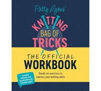 Patty Lyons' Knitting Bag of Tricks: the Official Workbook : Hands-On Exercises to Improve Your Knitting Skills