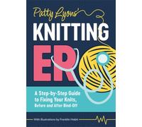 Patty Lyons' Knitting Er : A Step-by-Step Guide to Fixing Your Knits, Before and After Bind off