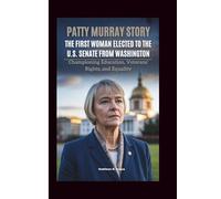 PATTY MURRAY STORY: The First Woman Elected To The U.S. Senate From Washington: Championing Education, Veterans' Rights, And Equality