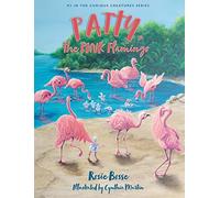 Patty, the PINK Flamingo: 2 (Curious Creatures)
