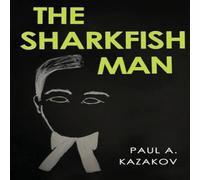 Paul A. Kazakov The Sharkfish Man Paperback Book Paul A. Kazakov Multicolor