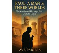 Paul, A Man of Three Worlds: The Combined Heritage That Leads to Deism