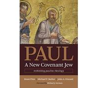 Paul, a New Covenant Jew: Rethinking Pauline Theology