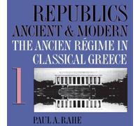 Paul A. Rahe Republics Ancient & Modern, Volume I: The Ancien Regime in Paul A. Rahe Multicolor
