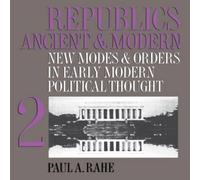 Paul A. Rahe Republics Ancient & Modern, Volume II: New Modes & Orders in Paul A. Rahe Multicolor