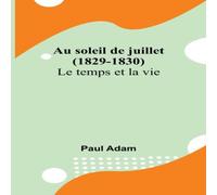 Paul Adam Au soleil de juillet (1829-1830); Le temps et la vie Paperback Book Paul Adam Multicolor