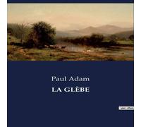 Paul Adam LA GLÈBE:Les tourments de l'héritage et de l'amour dans la Paul Adam Multicolor