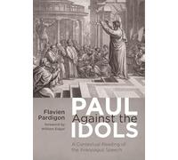 Paul Against the Idols: A Contextual Reading of the Areopagus Speech