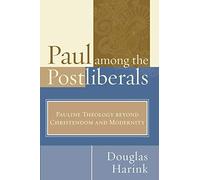 Paul Among the Postliberals: Pauline Theology Beyond Christendom and Modernity