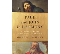Paul and John in Harmony: A Theological and Historical Exploration (Theological Explorations for the Church Catholic)