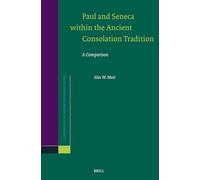 Paul and Seneca Within the Ancient Consolation Tradition: A Comparison: 193 (Novum Testamentum, Supplements)