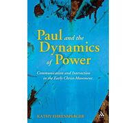 Paul and the Dynamics of Power: Communication and Interaction in the Early Christ-Movement: v. 325 (The Library of New Testament Studies)