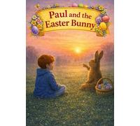 Paul and the Easter Bunny: An Easter Story with Gentle Explanations