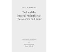 Paul and the Imperial Authorities at Thessalonica and Rome: A Study in the Conflict of Ideology: 273 (Wissenschaftliche Untersuchungen zum Neuen Testament)