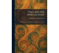 Paul and the Intellectuals: The Epistle to the Colossians, the Stone Lectures for 1926