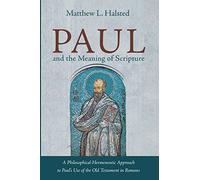Paul and the Meaning of Scripture: A Philosophical-Hermeneutic Approach to Paul's Use of the Old Testament in Romans