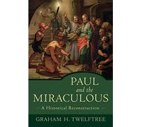 Paul and the Miraculous: A Historical Reconstruction