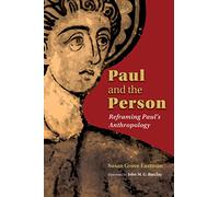 Paul and the Person: Reframing Paul's Anthropology
