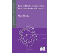 Paul and the Resurrected Body: Social Identity and Ethical Practice (Emory Studies in Early Christianity, 22)