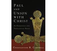 PAUL AND UNION WITH CHRIST SC: An Exegetical and Theological Study